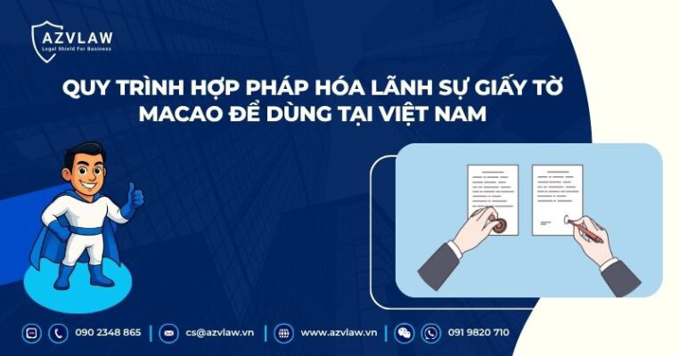 Quy trình hợp pháp hóa lãnh sự giấy tờ Macao để dùng tại Việt Nam