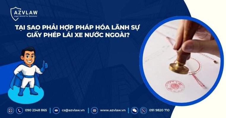 Tại sao phải hợp pháp hóa lãnh sự giấy phép lái xe nước ngoài?