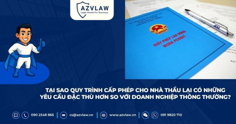 Tại sao quy trình cấp phép cho nhà thầu lại có những yêu cầu đặc thù hơn so với doanh nghiệp thông thường?