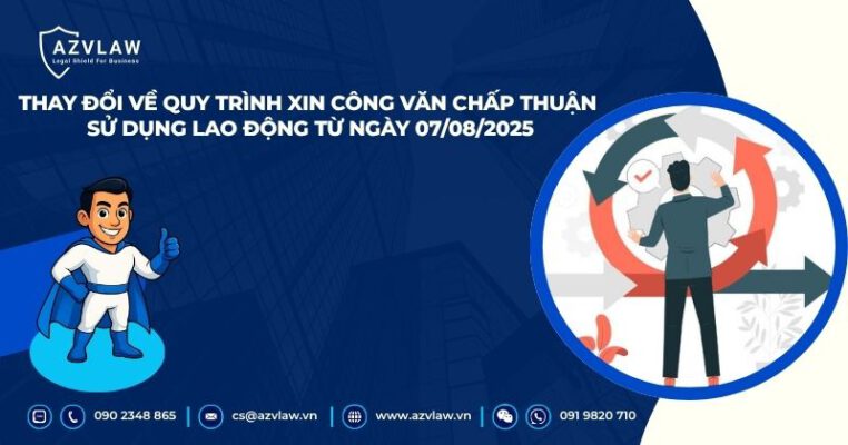 Thay đổi về quy trình xin công văn chấp thuận sử dụng lao động từ ngày 07/08/2025