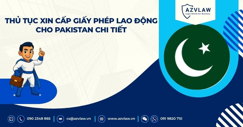 Thủ tục xin cấp giấy phép lao động cho Pakistan chi tiết
