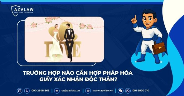 Trường hợp nào cần hợp pháp hóa giấy xác nhận độc thân?