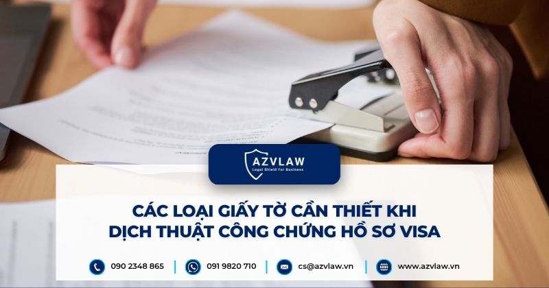 Các loại giấy tờ cần thiết khi dịch thuật công chứng hồ sơ Visa