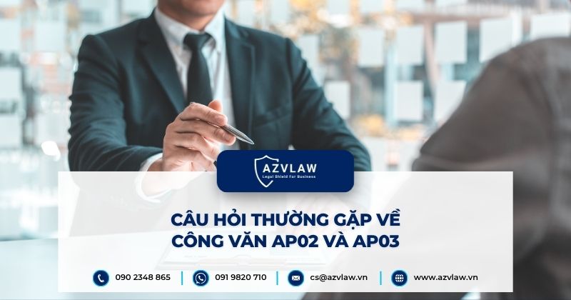 Câu hỏi thường gặp về công văn AP02 và AP03