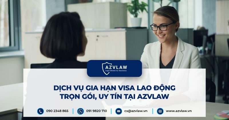 Dịch vụ gia hạn Visa lao động trọn gói, uy tín tại AZVLAW