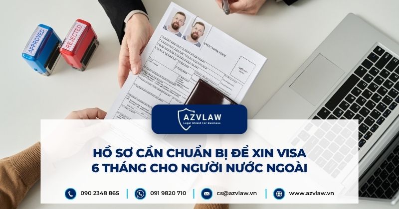 Hồ sơ cần chuẩn bị để xin visa 6 tháng cho người nước ngoài