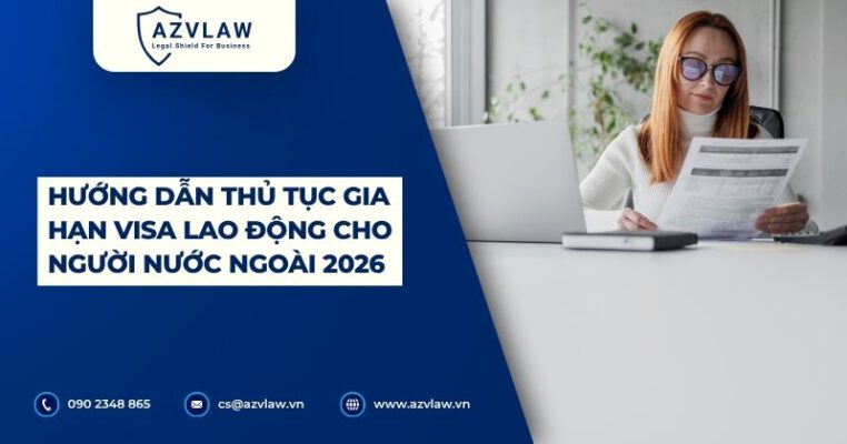 Hướng dẫn thủ tục gia hạn Visa lao động cho người nước ngoài 2026