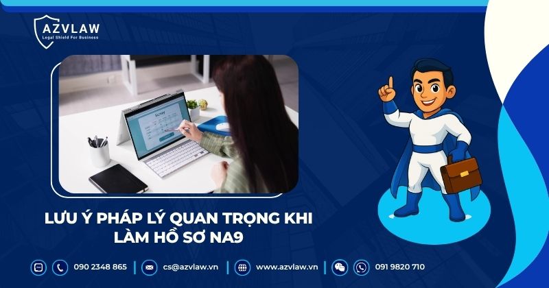 Lưu ý pháp lý quan trọng khi làm hồ sơ NA9