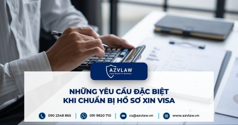 Những yêu cầu đặc biệt khi chuẩn bị hồ sơ xin Visa