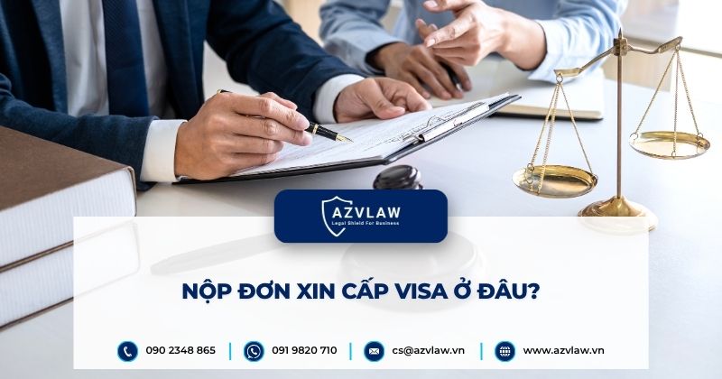 Nộp đơn xin cấp visa ở đâu?