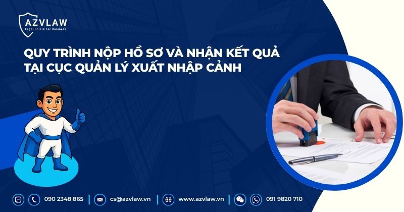 Quy trình nộp hồ sơ và nhận kết quả tại Cục quản lý xuất nhập cảnh