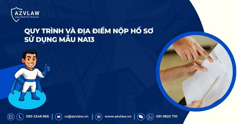 Quy trình và địa điểm nộp hồ sơ sử dụng mẫu NA13
