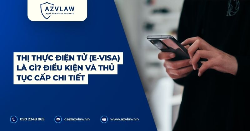Thị thực điện tử (E-visa) là gì? Điều kiện và thủ tục cấp chi tiết