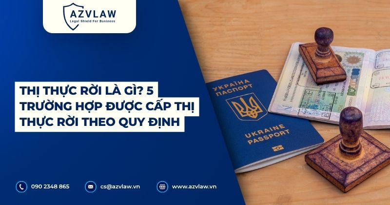 Thị thực rời là gì? 5 trường hợp được cấp thị thực rời theo quy định