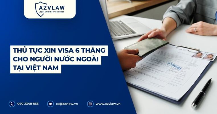 Thủ tục xin visa 6 tháng cho người nước ngoài tại Việt Nam