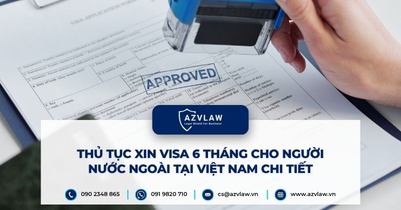 Thủ tục xin visa 6 tháng cho người nước ngoài tại Việt Nam chi tiết