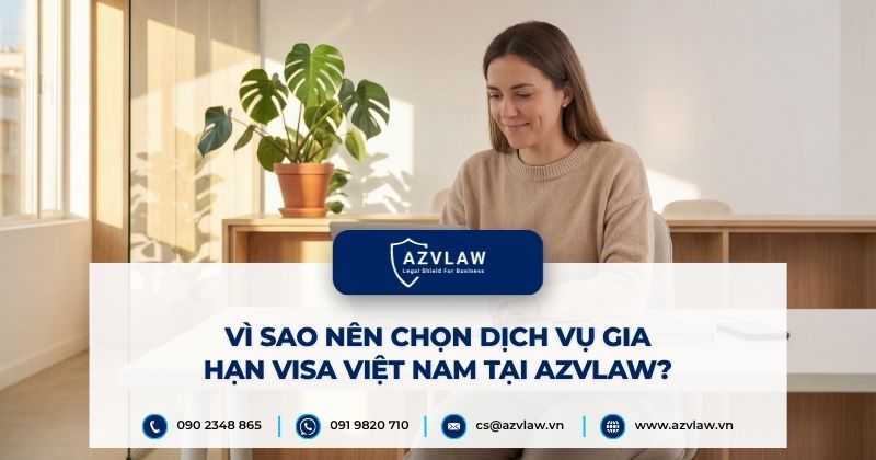 Vì sao nên chọn dịch vụ gia hạn visa Việt Nam tại AZVLAW?