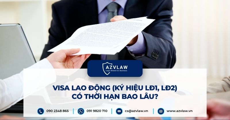 Visa lao động (Ký hiệu LĐ1, LĐ2) có thời hạn bao lâu?