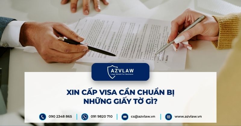 Xin cấp visa cần chuẩn bị những giấy tờ gì?