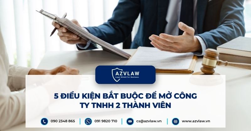 5 điều kiện bắt buộc để mở công ty TNHH 2 thành viên