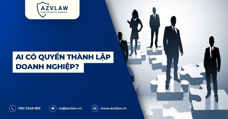 Ai có quyền thành lập doanh nghiệp?