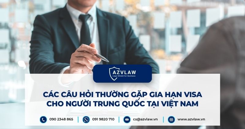 Các câu hỏi thường gặp gia hạn visa cho người trung quốc tại Việt Nam