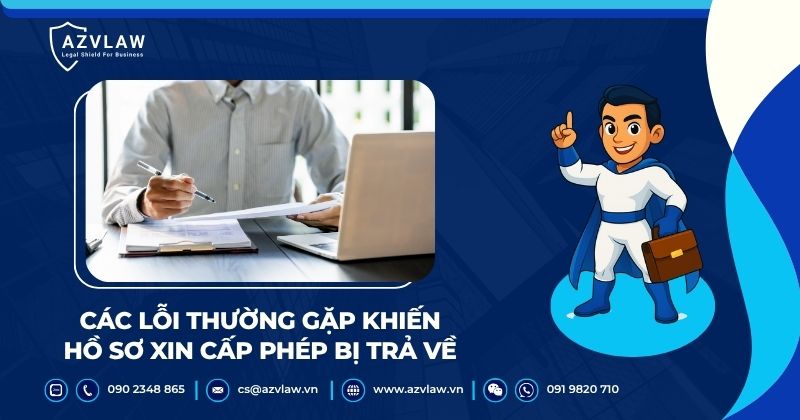 Các lỗi thường gặp khiến hồ sơ xin cấp phép bị trả về