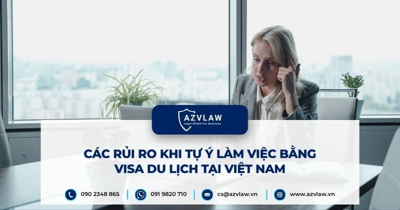 Các rủi ro khi tự ý làm việc bằng visa du lịch tại Việt Nam