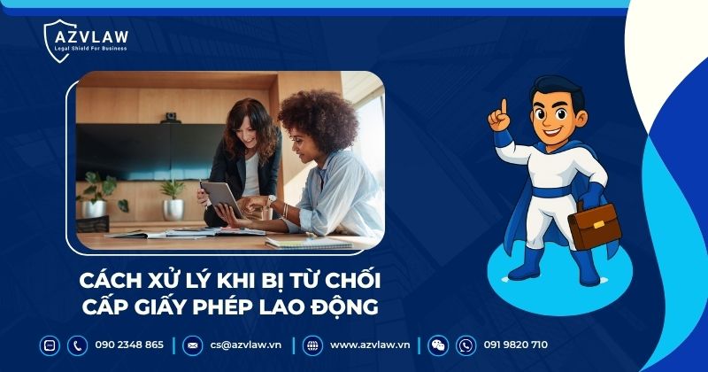 Cách xử lý khi bị từ chối cấp giấy phép lao động