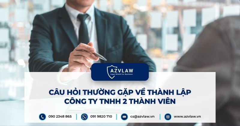 Câu hỏi thường gặp về thành lập công ty TNHH 2 thành viên