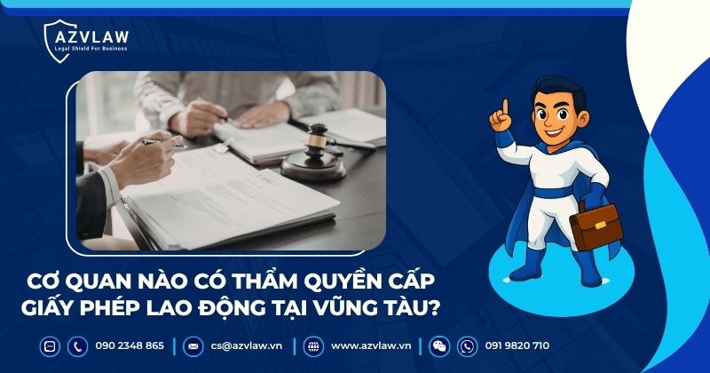 Cơ quan nào có thẩm quyền cấp giấy phép lao động tại Vũng Tàu