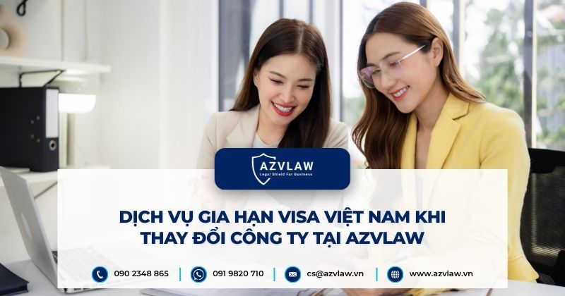 Dịch vụ gia hạn visa Việt Nam khi thay đổi công ty tại AZVLAW