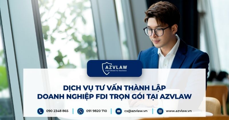 Dịch vụ tư vấn thành lập doanh nghiệp FDI trọn gói tại AZVLAW