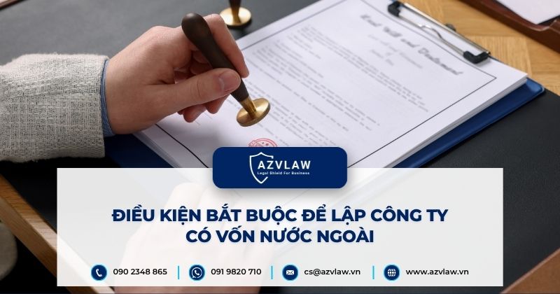 Điều kiện bắt buộc để lập công ty có vốn nước ngoài
