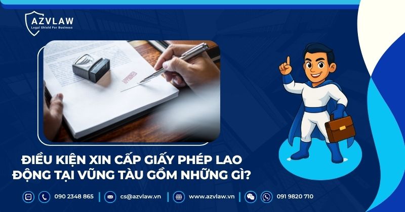 Điều kiện xin cấp giấy phép lao động tại Vũng Tàu gồm những gì?