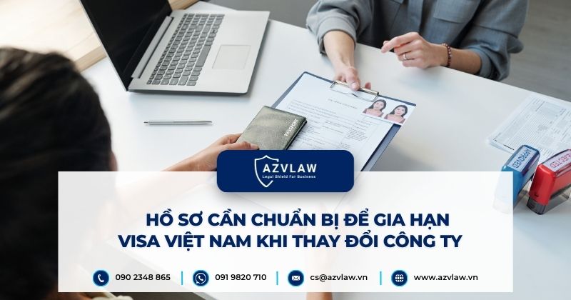 Hồ sơ cần chuẩn bị để gia hạn visa Việt Nam khi thay đổi công ty
