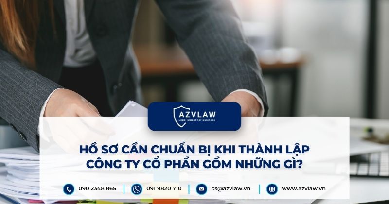 Hồ sơ cần chuẩn bị khi thành lập công ty cổ phần gồm những gì