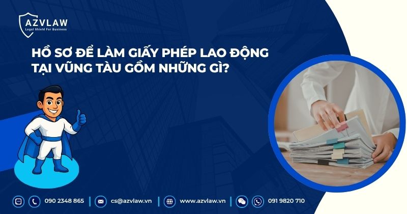 Hồ sơ để làm giấy phép lao động tại Vũng Tàu gồm những gì?