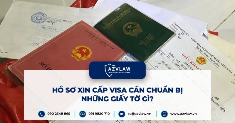Hồ sơ xin cấp visa cần chuẩn bị những giấy tờ gì?