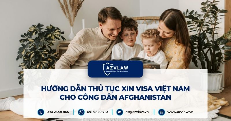 Hướng dẫn thủ tục xin visa Việt Nam cho công dân Afghanistan