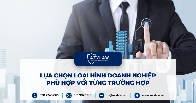 Lựa chọn loại hình doanh nghiệp phù hợp với từng trường hợp
