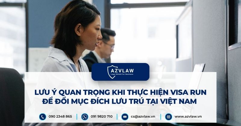 Lưu ý quan trọng khi thực hiện visa run để đổi mục đích lưu trú tại Việt Nam