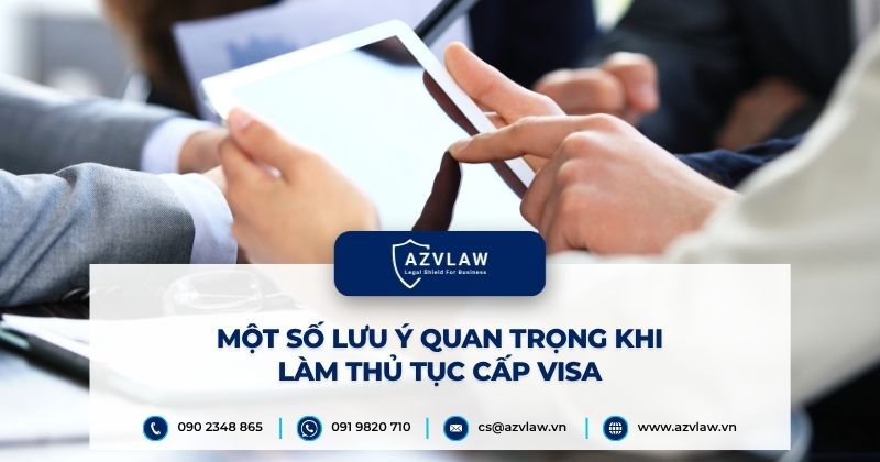 Một số lưu ý quan trọng khi làm thủ tục cấp visa