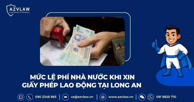 Mức lệ phí nhà nước khi xin giấy phép lao động tại Long An