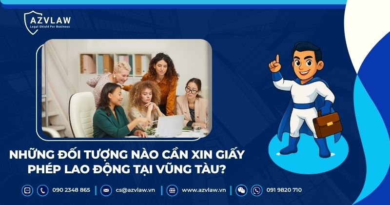 Những đối tượng nào cần xin giấy phép lao động tại Vũng Tàu