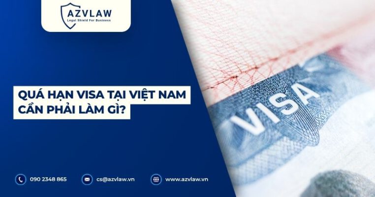 Quá hạn visa tại Việt Nam cần phải làm gì?