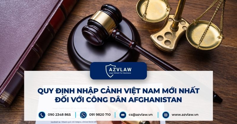 Quy định nhập cảnh Việt Nam mới nhất đối với công dân Afghanistan