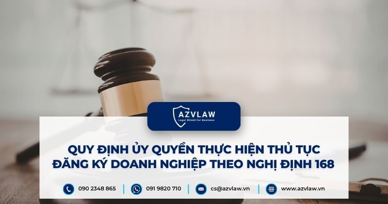 Quy định ủy quyền thực hiện thủ tục đăng ký doanh nghiệp theo Nghị định 168