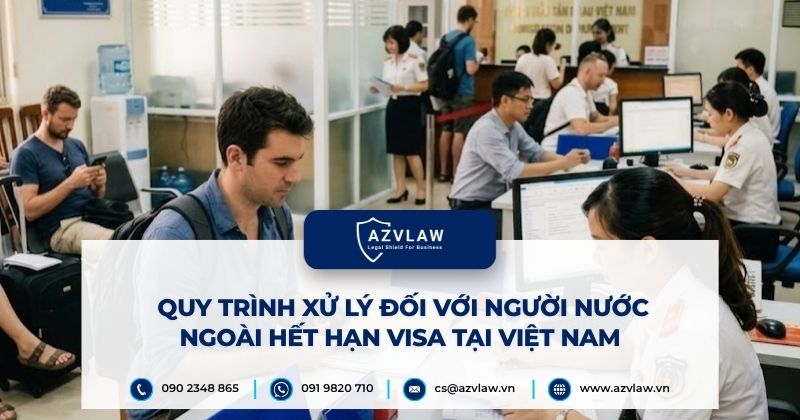 Quy trình xử lý đối với người nước ngoài hết hạn visa tại Việt Nam