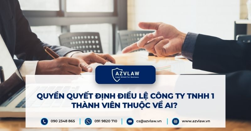 Quyền quyết định điều lệ công ty TNHH 1 thành viên thuộc về ai